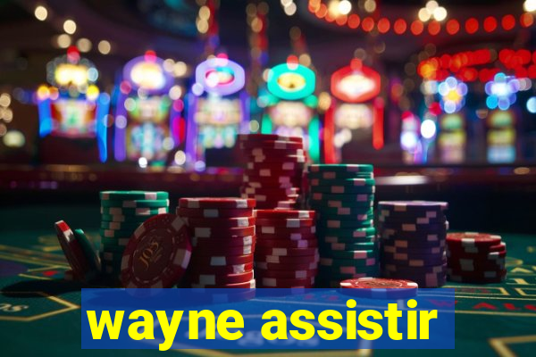 wayne assistir